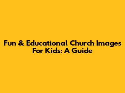 Fun & Educational Church Images For Kids: A Guide