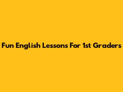 Fun English Lessons For 1st Graders