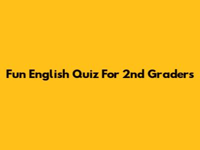 Fun English Quiz For 2nd Graders