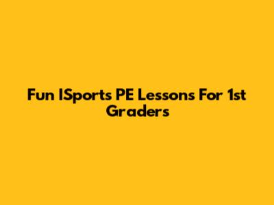Fun ISports PE Lessons For 1st Graders
