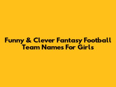 Funny & Clever Fantasy Football Team Names For Girls