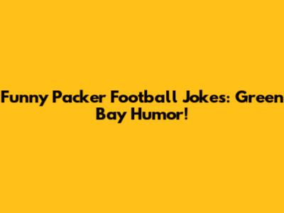 Funny Packer Football Jokes: Green Bay Humor!