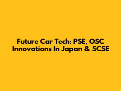Future Car Tech: PSE, OSC Innovations In Japan & SCSE