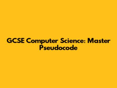 GCSE Computer Science: Master Pseudocode
