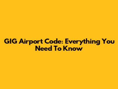 GIG Airport Code: Everything You Need To Know