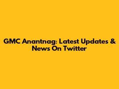 GMC Anantnag: Latest Updates & News On Twitter