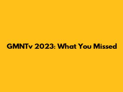 GMNTv 2023: What You Missed