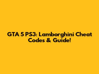 GTA 5 PS3: Lamborghini Cheat Codes & Guide!