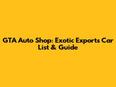 GTA Auto Shop: Exotic Exports Car List & Guide