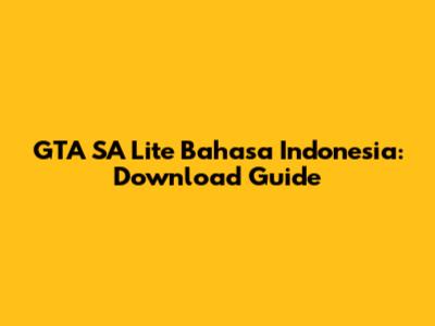 GTA SA Lite Bahasa Indonesia: Download Guide