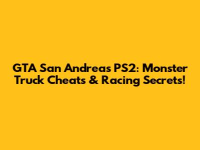 GTA San Andreas PS2: Monster Truck Cheats & Racing Secrets!