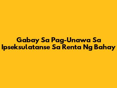 Gabay Sa Pag-Unawa Sa Ipseksulatanse Sa Renta Ng Bahay
