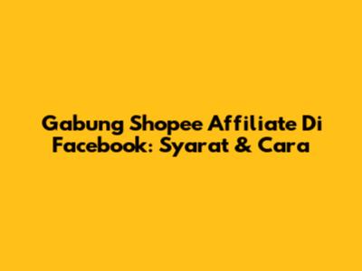Gabung Shopee Affiliate Di Facebook: Syarat & Cara