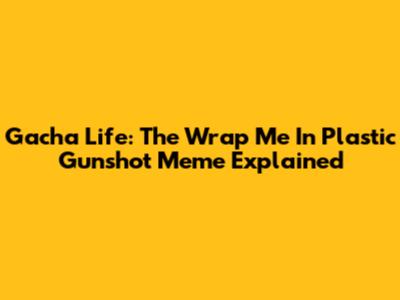 Gacha Life: The "Wrap Me In Plastic" Gunshot Meme Explained