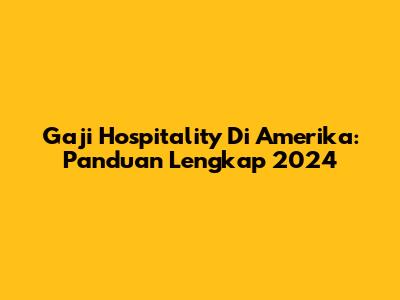 Gaji Hospitality Di Amerika: Panduan Lengkap 2024