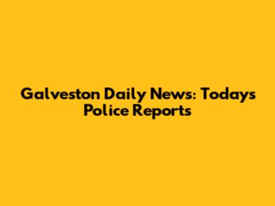 Galveston Daily News: Today's Police Reports