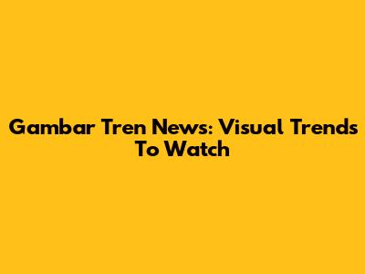 Gambar Tren News: Visual Trends To Watch