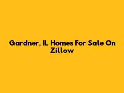 Gardner, IL Homes For Sale On Zillow