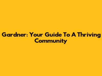 Gardner: Your Guide To A Thriving Community