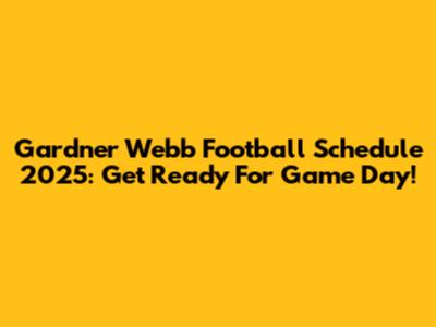 Gardner Webb Football Schedule 2025: Get Ready For Game Day!