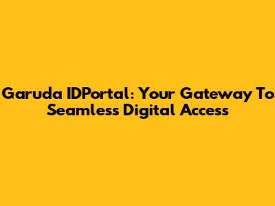 Garuda IDPortal: Your Gateway To Seamless Digital Access
