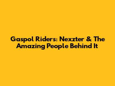 Gaspol Riders: Nexzter & The Amazing People Behind It