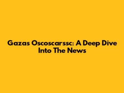 Gaza's Oscoscarssc: A Deep Dive Into The News