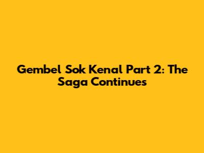 Gembel Sok Kenal Part 2: The Saga Continues
