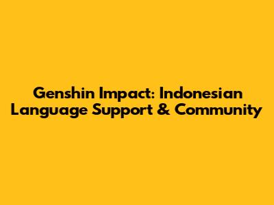 Genshin Impact: Indonesian Language Support & Community