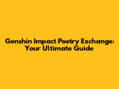 Genshin Impact Poetry Exchange: Your Ultimate Guide