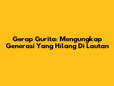 Gerap Gurita: Mengungkap Generasi Yang Hilang Di Lautan