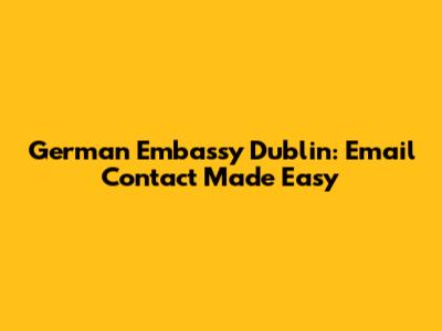 German Embassy Dublin: Email Contact Made Easy