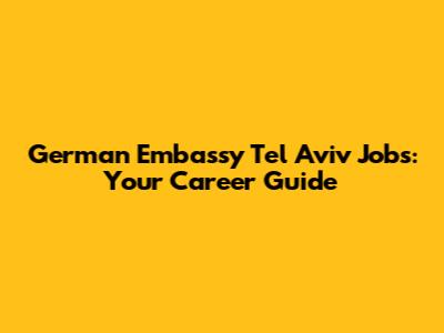German Embassy Tel Aviv Jobs: Your Career Guide
