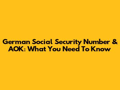 German Social Security Number & AOK: What You Need To Know