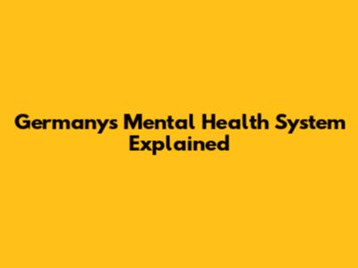Germany's Mental Health System Explained