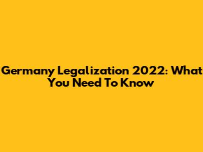 Germany Legalization 2022: What You Need To Know