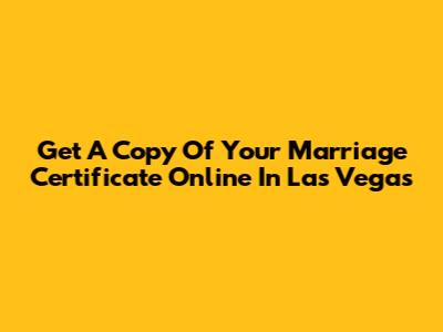 Get A Copy Of Your Marriage Certificate Online In Las Vegas