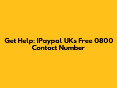 Get Help: IPaypal UK's Free 0800 Contact Number