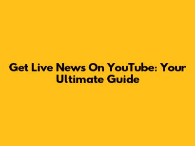 Get Live News On YouTube: Your Ultimate Guide