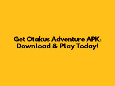 Get Otaku's Adventure APK: Download & Play Today!