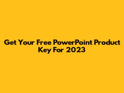 Get Your Free PowerPoint Product Key For 2023