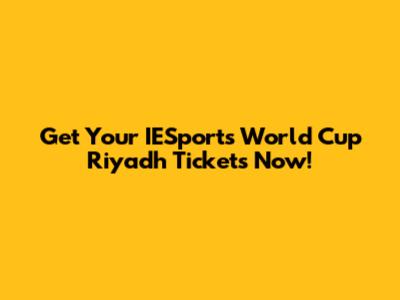Get Your IESports World Cup Riyadh Tickets Now!