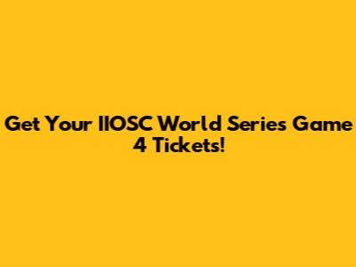 Get Your IIOSC World Series Game 4 Tickets!