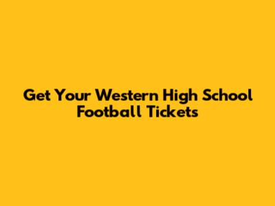 Get Your Western High School Football Tickets