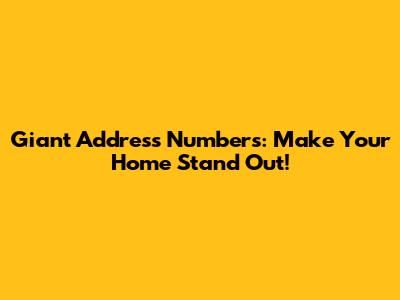 Giant Address Numbers: Make Your Home Stand Out!