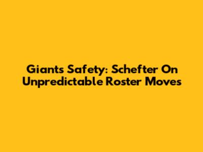 Giants' Safety: Schefter On Unpredictable Roster Moves