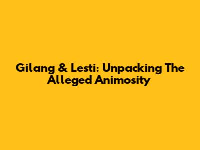 Gilang & Lesti: Unpacking The Alleged Animosity