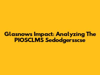 Glasnow's Impact: Analyzing The PIOSCLMS Sedodgersscse