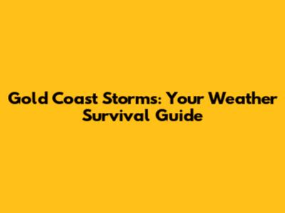 Gold Coast Storms: Your Weather Survival Guide