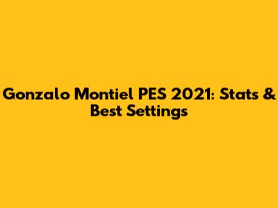 Gonzalo Montiel PES 2021: Stats & Best Settings